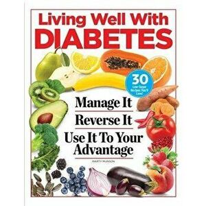 Living Well with Diabetes: Manage It. Reverse It. Use It to Your Advantage, Paperback - Marty Munson imagine