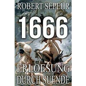1666 Erloesung durch Suende: Globale Verschwoerung in Geschichte, Religion, Politik und Finanz, Paperback - Robert Sepehr imagine