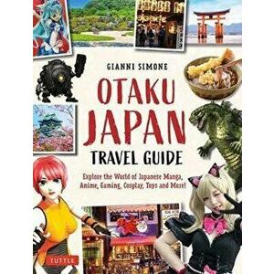 Otaku Japan: The Fascinating World of Japanese Manga, Anime, Gaming, Cosplay, Toys, Idols and More! (Covers Over 450 Locations with - Gianni Simone imagine