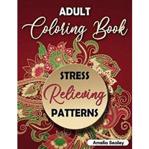 Adult Coloring Book Stress Relieving Patterns: Intricate Coloring Designs, Mandala Patterns Coloring Book for Relaxation and Stress Relief - Amelia Se imagine