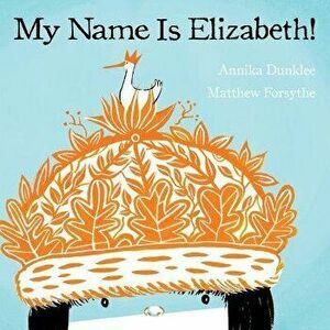 My Name Is Elizabeth!, Paperback - Annika Dunklee imagine