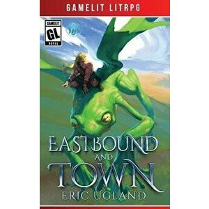 Eastbound and Town, Paperback - Eric Ugland imagine