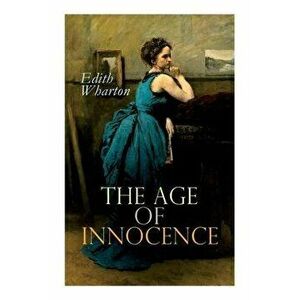 The Age of Innocence: Romance Novel, Paperback - Edith Wharton imagine
