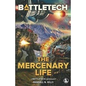 BattleTech: The Mercenary Life, Paperback - Randall N. Bills imagine
