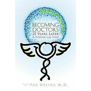 Becoming Doctors 25 Years Later: Twenty Five Physicians Sharing the Journey from Medical Student to Retirement, Paperback - Par Bolina imagine