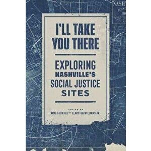 I'll Take You There: Exploring Nashville's Social Justice Sites, Paperback - Amie Thurber imagine
