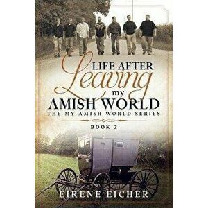 Life After Leaving My Amish World, Paperback - Eirene Eicher imagine
