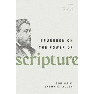 Spurgeon on the Power of Scripture, Paperback - Jason K. Allen imagine