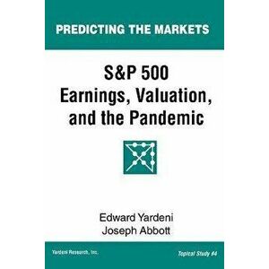 S&P 500 Earnings, Valuation, and the Pandemic: A Primer for Investors, Paperback - Joseph Abbott imagine