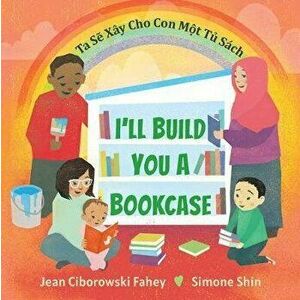 I'll Build You a Bookcase (Vietnamese-English Bilingual Edition), Paperback - Jean Ciborowski Fahey imagine