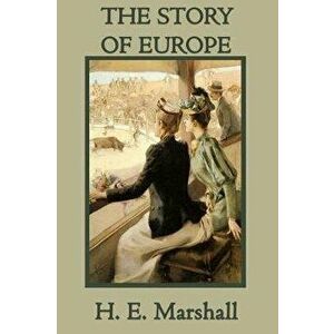 The Story of Europe, Paperback - H. E. Marshall imagine