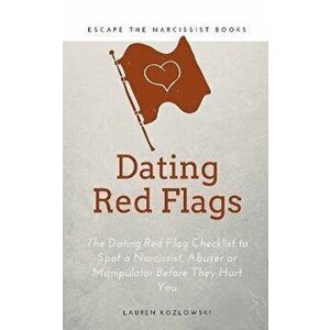 Red Flags: The Dating Red Flag Checklist to Spot a Narcissist, Abuser or Manipulator Before They Hurt You, Paperback - Lauren Kozlowski imagine