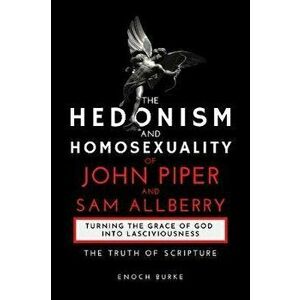 The Hedonism and Homosexuality of John Piper and Sam Allberry: The Truth of Scripture, Paperback - Enoch Burke imagine