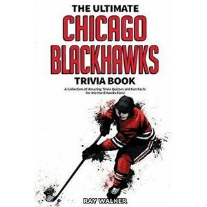The Ultimate Chicago Blackhawks Trivia Book: A Collection of Amazing Trivia Quizzes and Fun Facts for Die-Hard Hawks Fans! - *** imagine