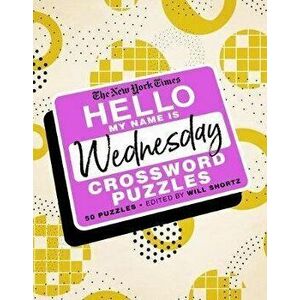 The New York Times Hello, My Name Is Wednesday: 50 Wednesday Crossword Puzzles, Spiral - *** imagine