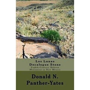 Los Lunas Decalogue Stone: Eighth-Century Hebrew Monument in New Mexico, Paperback - Donald N. Panther-Yates imagine