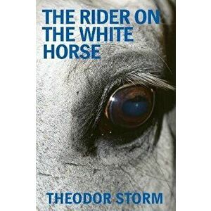 The Rider on the White Horse, Paperback - Theodor Storm imagine