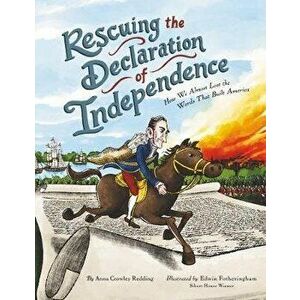 Rescuing the Declaration of Independence: How We Almost Lost the Words That Built America, Paperback - Anna Crowley Redding imagine