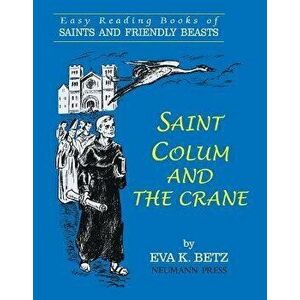 Saint Colum and the Crane, Paperback - Eva K. Betz imagine
