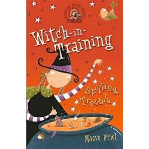 Spelling Trouble (Witch-In-Training, Book 2), Paperback - Maeve Friel imagine