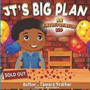 Jt's Big Plan: An Entrepreneur Kid, Paperback - Tamara Prather imagine