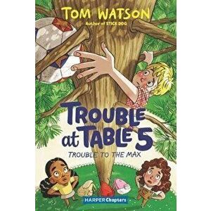 Trouble at Table 5 #5: Trouble to the Max, Paperback - Tom Watson imagine