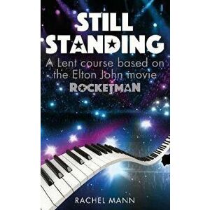 Still Standing: A Lent Course Based on the Elton John Movie Rocketman, Paperback - Rachel Mann imagine