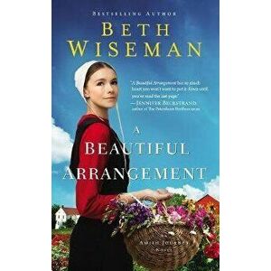 A Beautiful Arrangement, Paperback - Beth Wiseman imagine