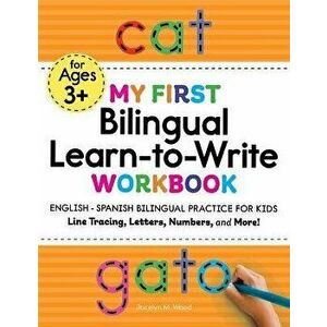 My First Bilingual Learn-To-Write Workbook: English - Spanish Bilingual Practice for Kids: Line Tracing, Letters, Numbers, and More! - Jocelyn Wood imagine