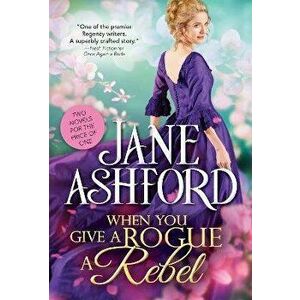 When You Give a Rogue a Rebel, Paperback - Jane Ashford imagine