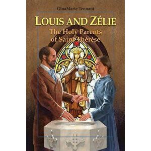 Louis and Zélie: The Holy Parents of Saint Thérèse, Paperback - Ginamarie Tennant imagine