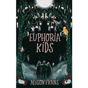 Euphoria Kids, Paperback - Alison Evans imagine