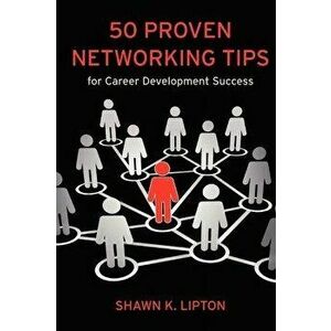 50 Proven Networking Tips for Career Development Success, Paperback - Shawn K. Lipton imagine