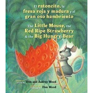 El Ratoncito, La Fresa Roja Y Madura Y El Gran Oso Hambriento /The Little Mouse, the Red Ripe Strawberry, and the Big Hungry Bear (Bilingual Board Boo imagine