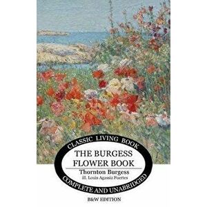 The Burgess Flower Book for Children - b&w, Paperback - Thornton S. Burgess imagine