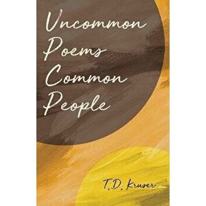 Uncommon Poems Common People, Paperback - T. D. Kruser imagine
