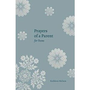 Prayers of a Parent for Teens, Paperback - Kathleen B. Nielson imagine
