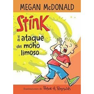 Stink Y El Ataque del Moho Limoso / Stink and the Attack of the Slime Mold, Paperback - Megan McDonald imagine