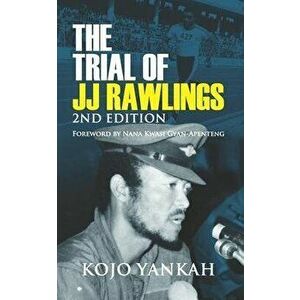 The Trial of J.J. Rawlings: Echoes of the 31st December Revolution, Paperback - Kojo Yankah imagine