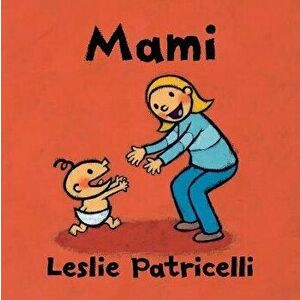 Mami, Board book - Leslie Patricelli imagine
