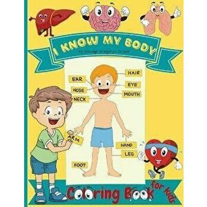 I Know My Body Coloring book for kids: Human Anatomy Body Organs Coloring Book for Children and Kindergarten students - Smudge Gregorys School imagine