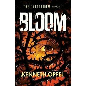 Bloom, Paperback - Kenneth Oppel imagine