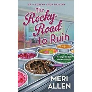 The Rocky Road to Ruin: An Ice Cream Shop Mystery, Paperback - Meri Allen imagine