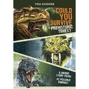 You Choose Prehistoric Survival: Could You Survive in Prehistoric Times?, Paperback - Eric Braun imagine