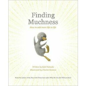 Finding Muchness: How to Add More Life to Life, Hardcover - Kobi Yamada imagine