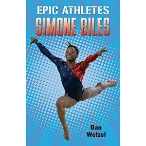 Epic Athletes: Simone Biles, Paperback - Dan Wetzel imagine