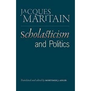 Scholasticism and Politics, Paperback - Jacques Maritain imagine