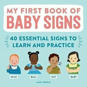 My First Book of Baby Signs: 40 Essential Signs to Learn and Practice, Paperback - Lane Rebelo imagine