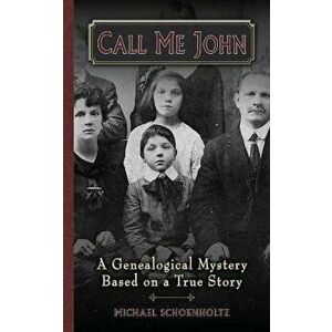 Call Me John: A Genealogical Mystery Based on a True story, Paperback - Michael Schoenholtz imagine