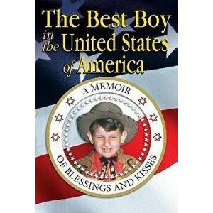 The Best Boy in the United States of America: A Memoir of Blessings and Kisses, Paperback - Ron Wolfson imagine
